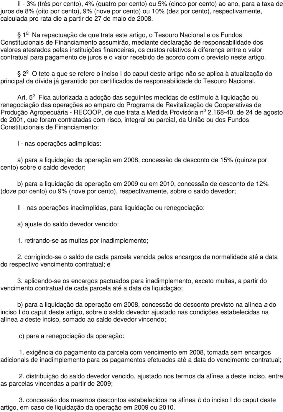 1 o Na repactuação de que trata este artigo, o Tesouro Nacional e os Fundos Constitucionais de Financiamento assumirão, mediante declaração de responsabilidade dos valores atestados pelas