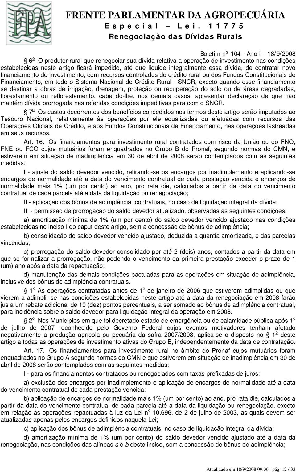 financiamento se destinar a obras de irrigação, drenagem, proteção ou recuperação do solo ou de áreas degradadas, florestamento ou reflorestamento, cabendo-lhe, nos demais casos, apresentar