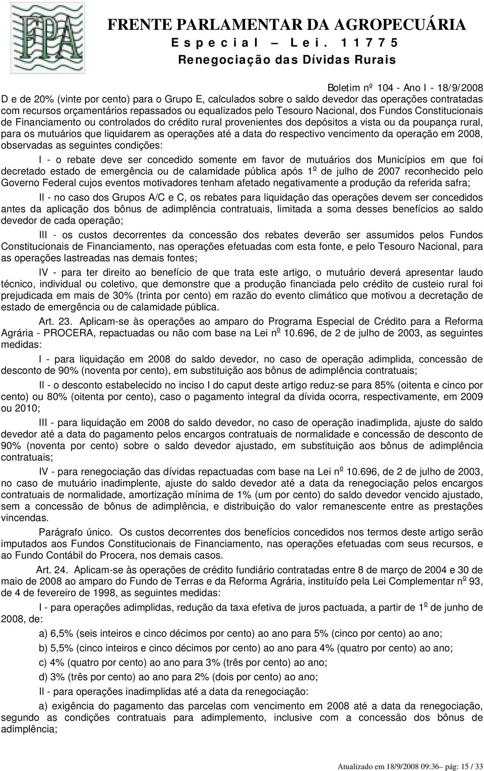 vencimento da operação em 2008, observadas as seguintes condições: I - o rebate deve ser concedido somente em favor de mutuários dos Municípios em que foi decretado estado de emergência ou de