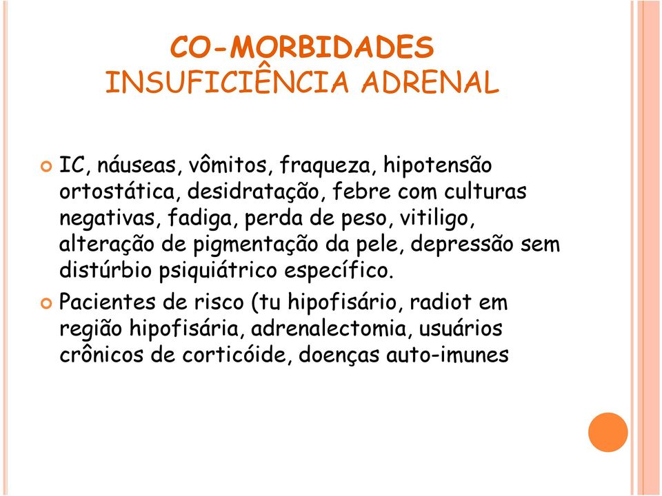 pigmentação da pele, depressão sem distúrbio psiquiátrico específico.