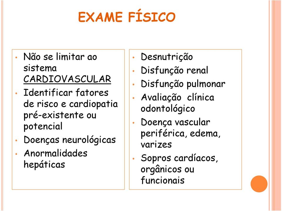 hepáticas Desnutrição Disfunção renal Disfunção pulmonar Avaliação clínica