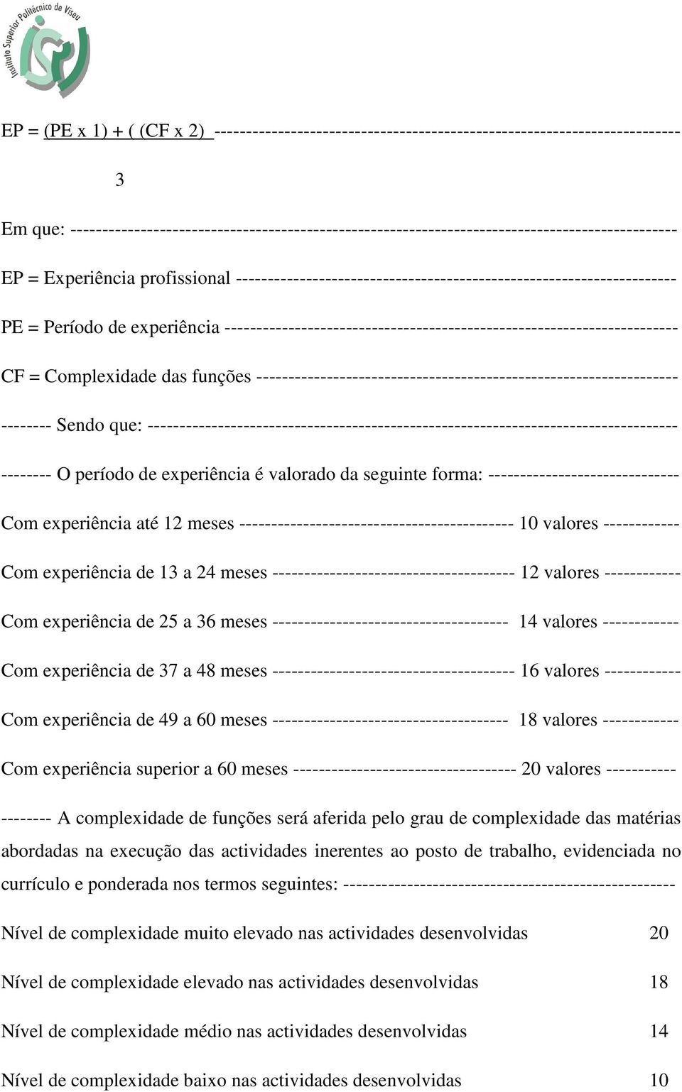 = Período de experiência ----------------------------------------------------------------------- CF = Complexidade das funções ------------------------------------------------------------------