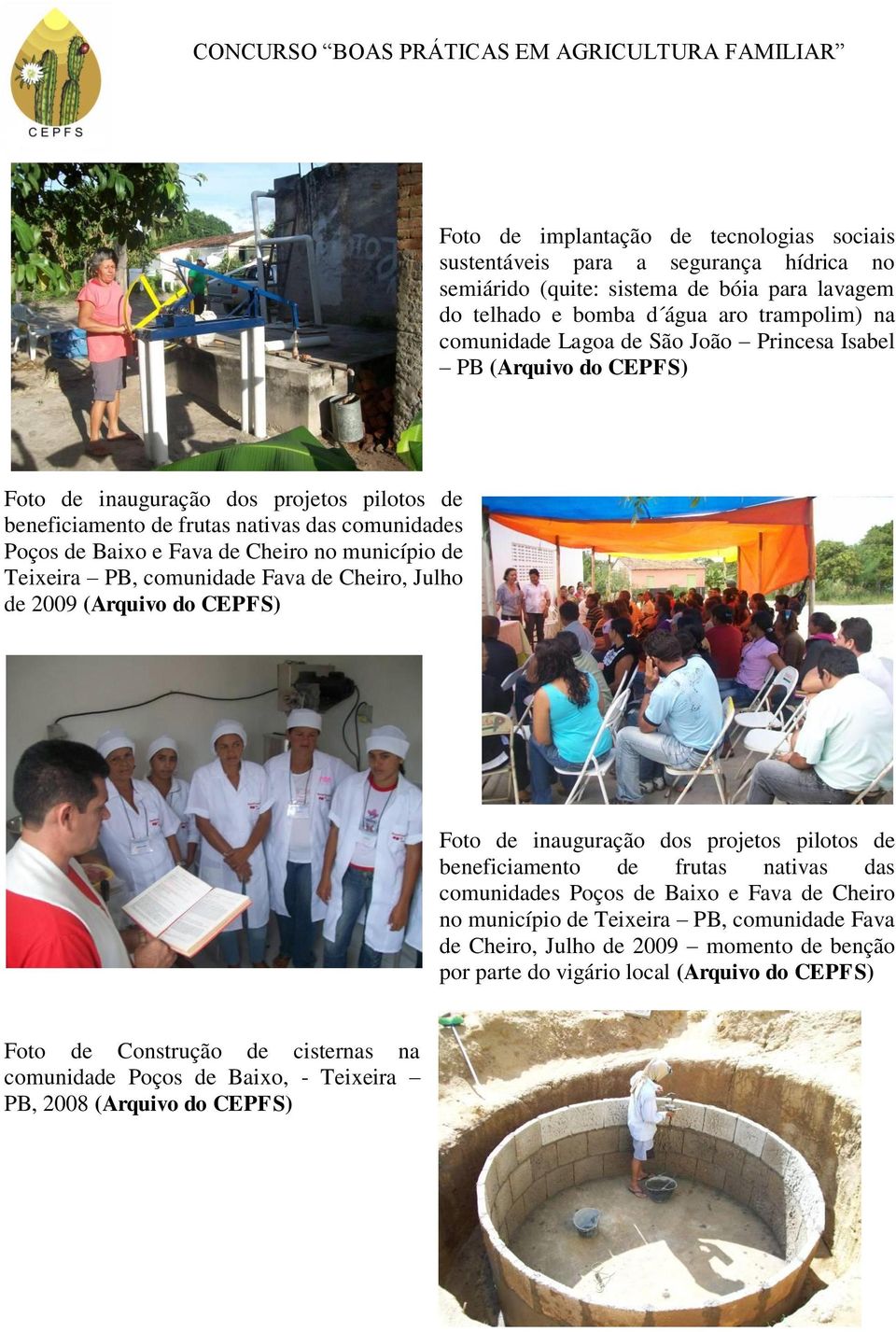 comunidade Fava de Cheiro, Julho de 2009 (Arquivo do CEPFS) Foto de inauguração dos projetos pilotos de beneficiamento de frutas nativas das comunidades Poços de Baixo e Fava de Cheiro no município