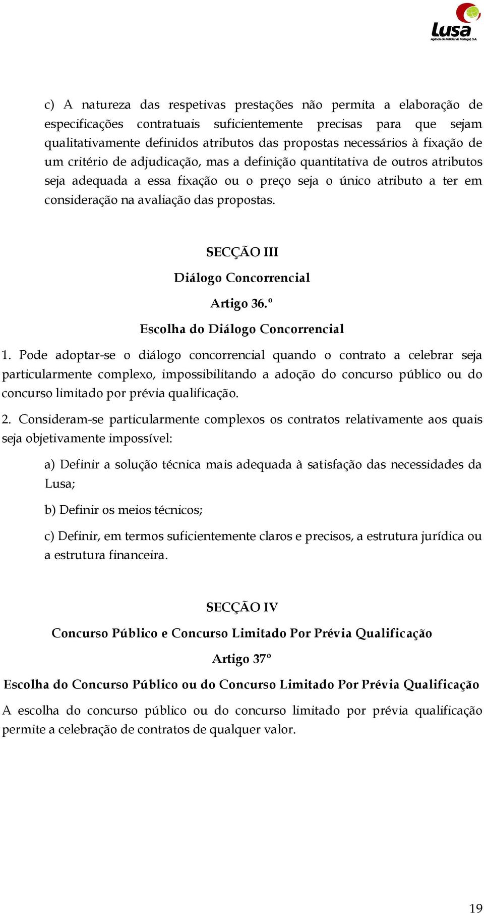 SECÇÃO III Diálogo Concorrencial Artigo 36.º Escolha do Diálogo Concorrencial 1.