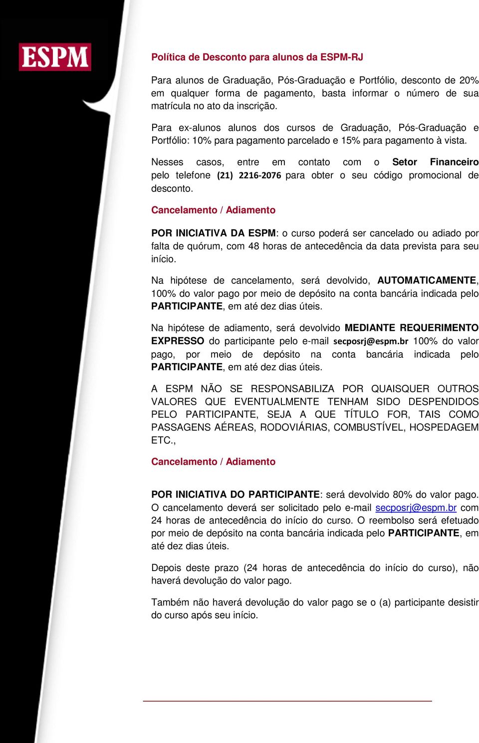 Nesses casos, entre em contato com o Setor Financeiro pelo telefone (21) 2216-2076 para obter o seu código promocional de desconto.