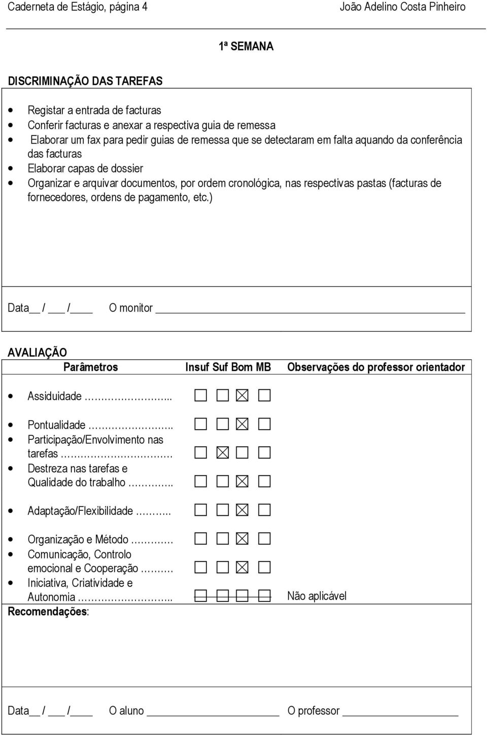 das facturas Elaborar capas de dossier Organizar e arquivar documentos, por ordem