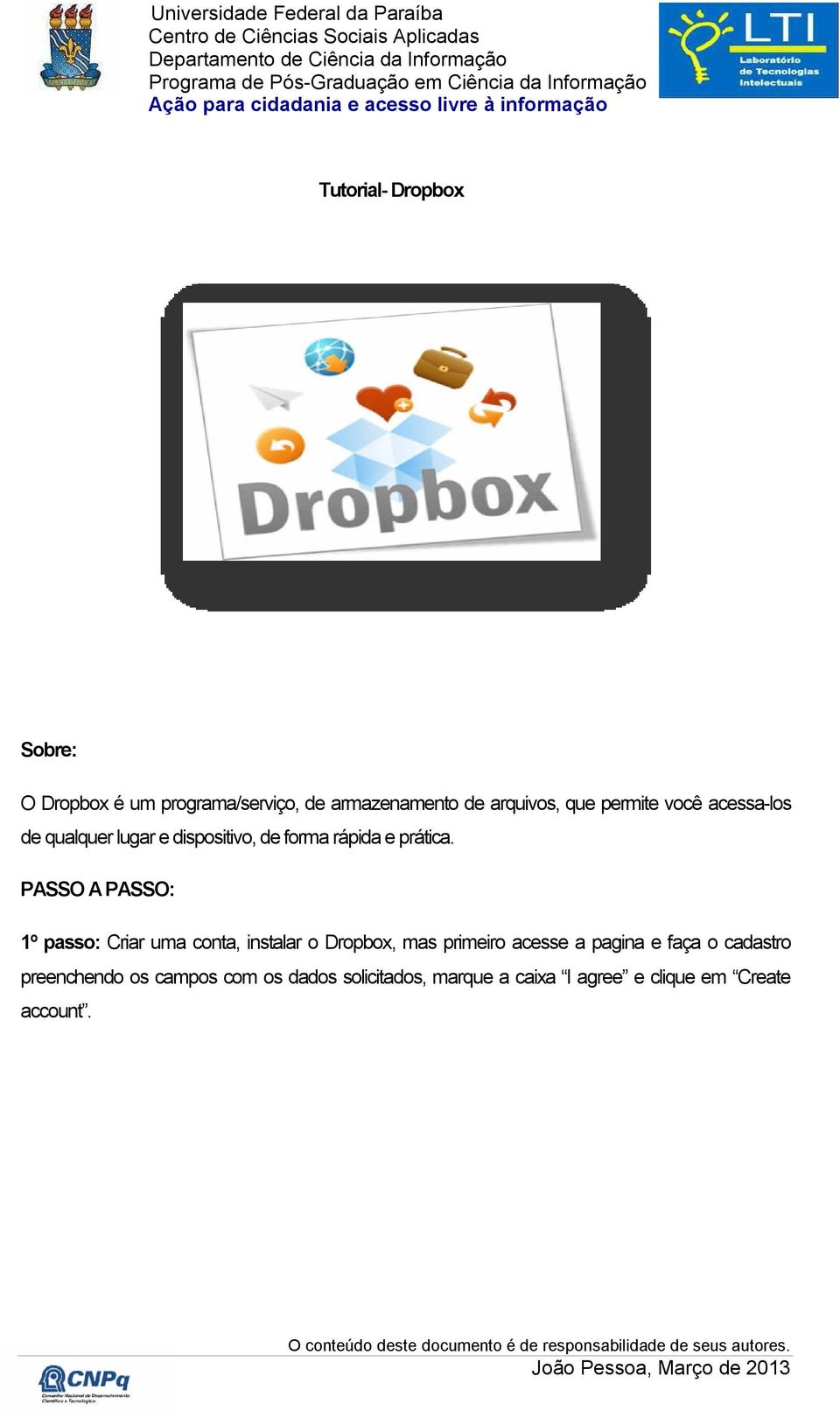 PASSO A PASSO: 1º passo: Criar uma conta, instalar o Dropbox, mas primeiro acesse a pagina e