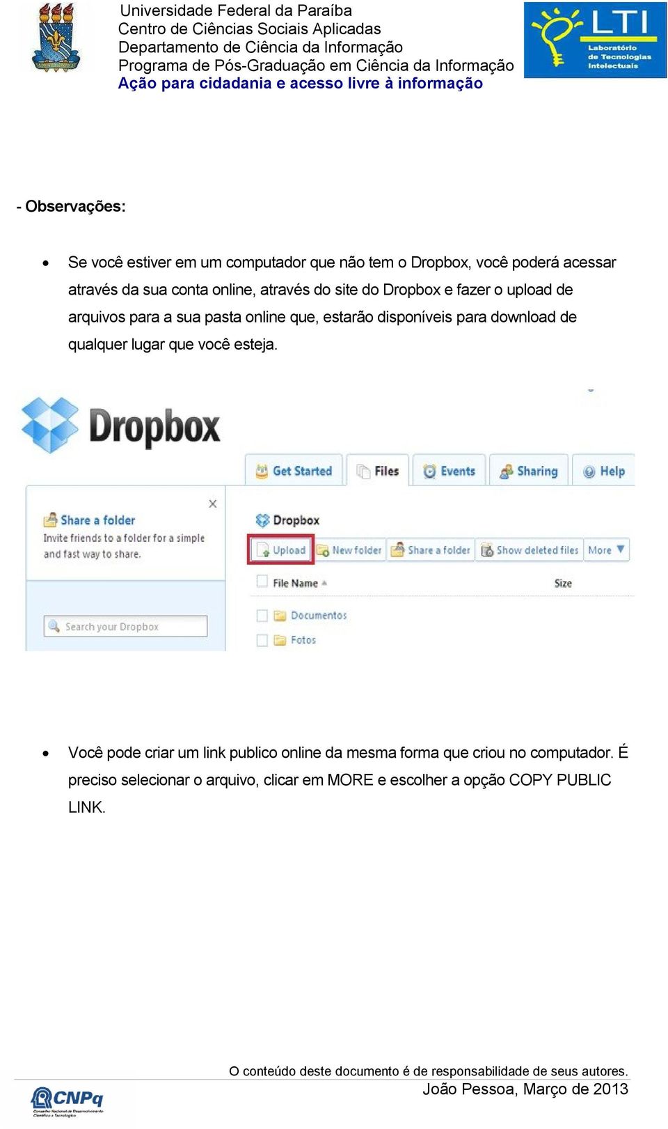 disponíveis para download de qualquer lugar que você esteja.