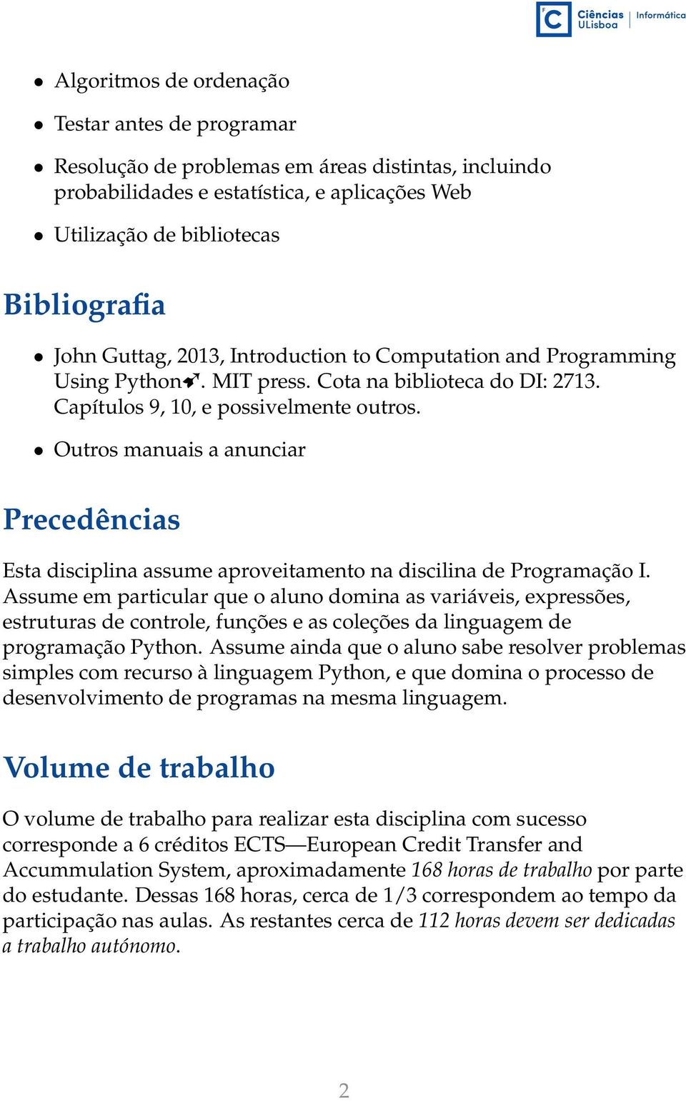 Outros manuais a anunciar Precedências Esta disciplina assume aproveitamento na discilina de Programação I.