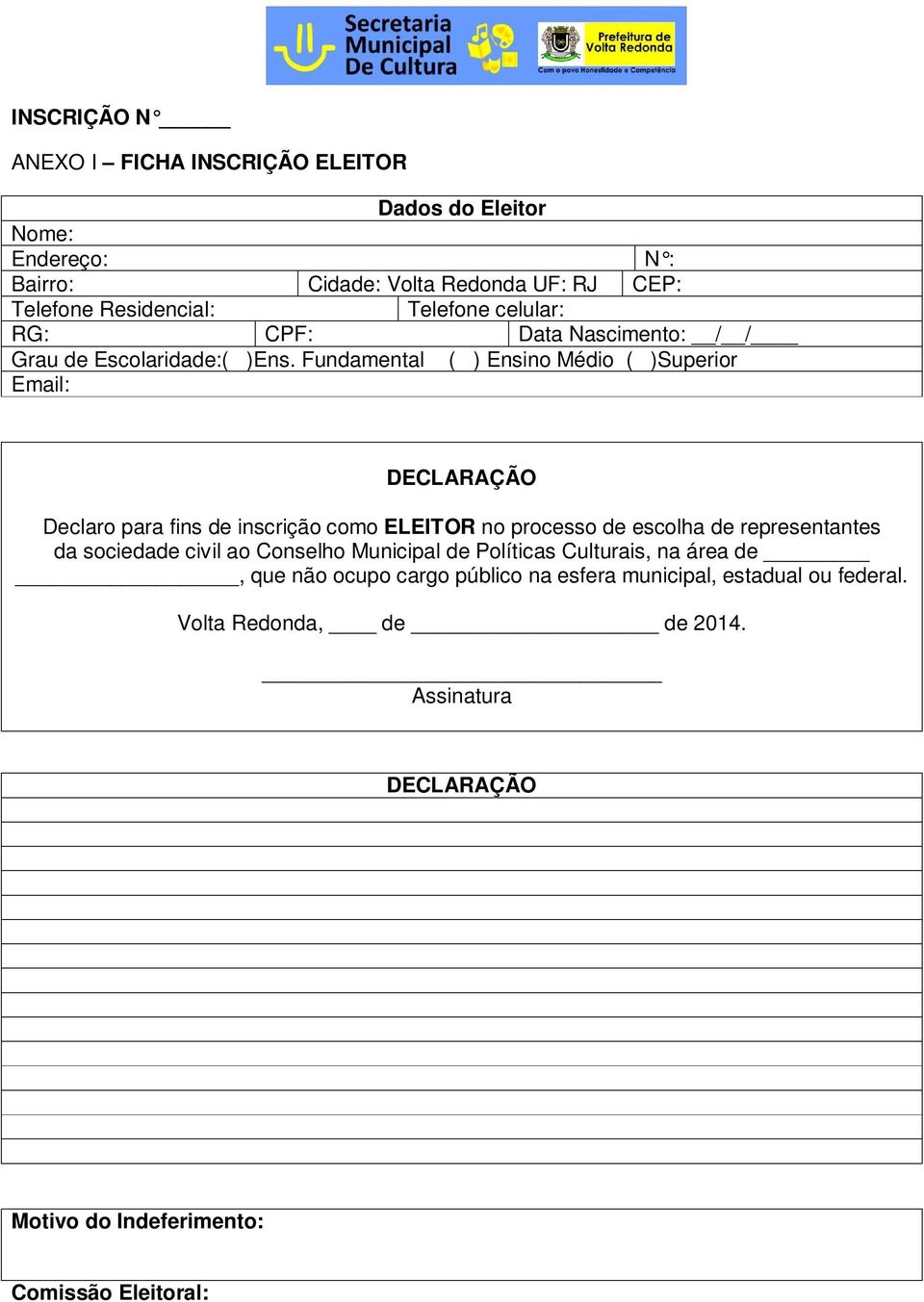 Fundamental ( ) Ensino Médio ( )Superior Email: DECLARAÇÃO Declaro para fins de inscrição como ELEITOR no processo de escolha de representantes da