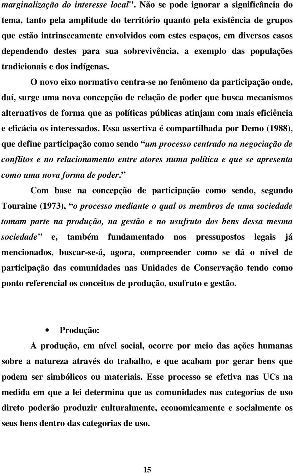 destes para sua sobrevivência, a exemplo das populações tradicionais e dos indígenas.