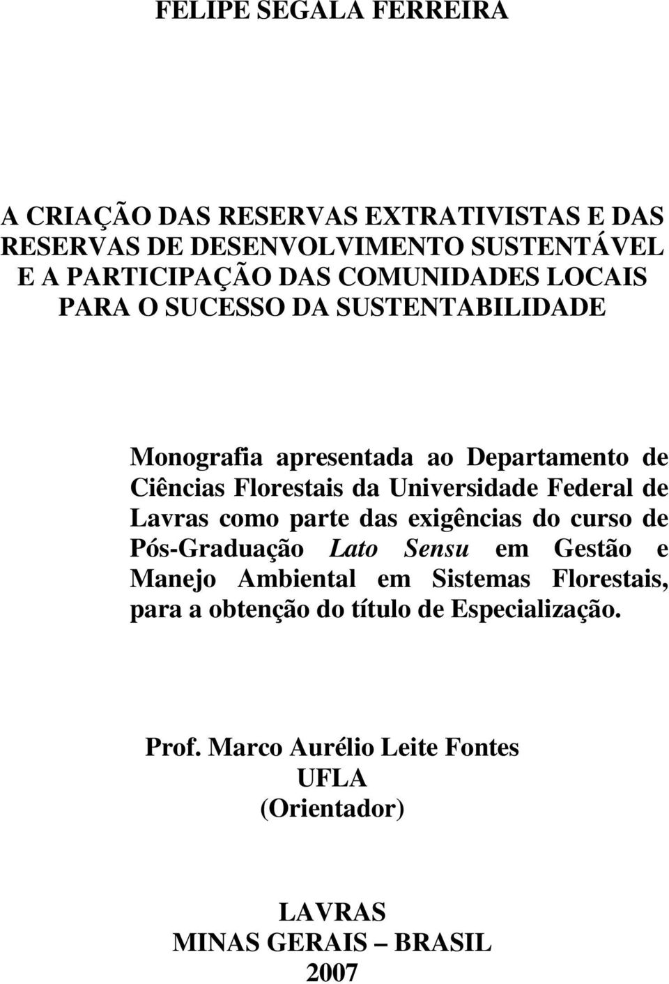 Universidade Federal de Lavras como parte das exigências do curso de Pós-Graduação Lato Sensu em Gestão e Manejo Ambiental em