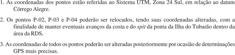 manter eventuais avanços da costa e do spit da ponta da Ilha do Tubarão dentro da área da RDS. 3.