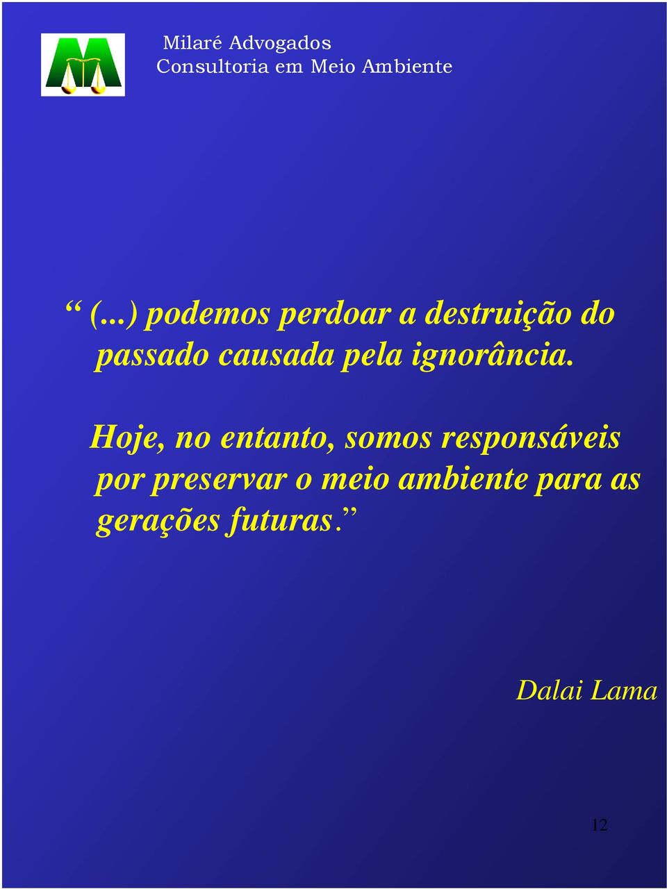 Hoje, no entanto, somos responsáveis por