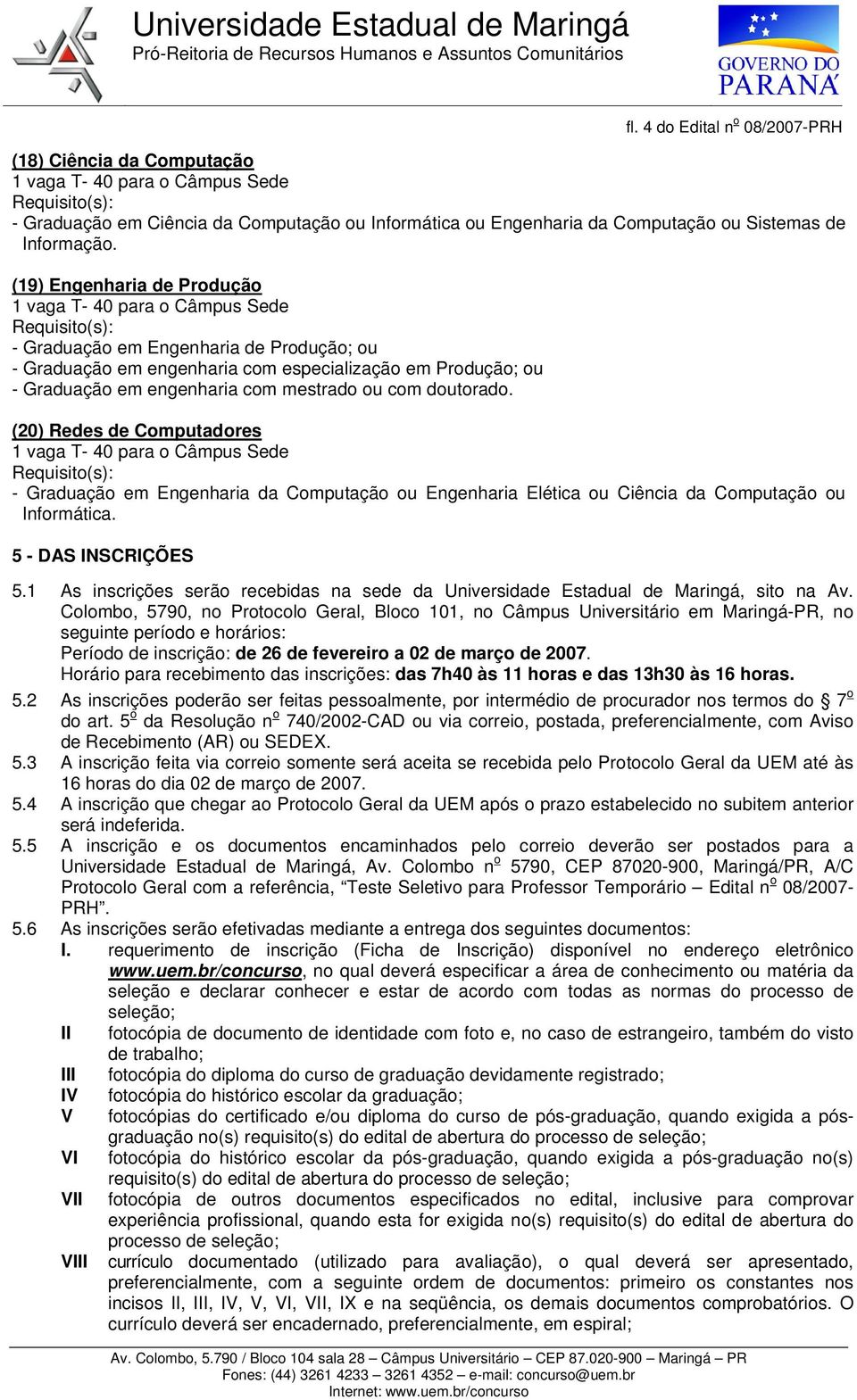 (20) Redes de Computadores - Graduação em Engenharia da Computação ou Engenharia Elética ou Ciência da Computação ou Informática. 5 - DAS INSCRIÇÕES 5.