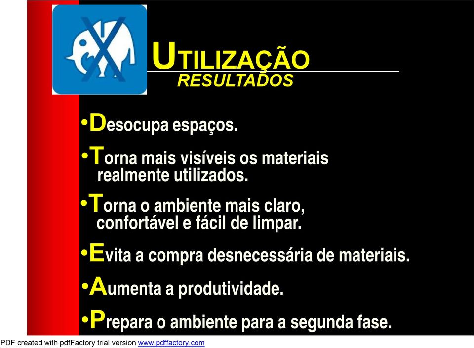 Torna o ambiente mais claro, confortável e fácil de limpar.