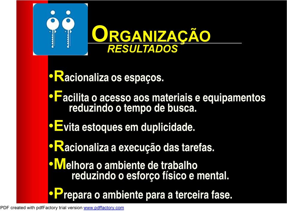 Evita estoques em duplicidade. Racionaliza a execução das tarefas.