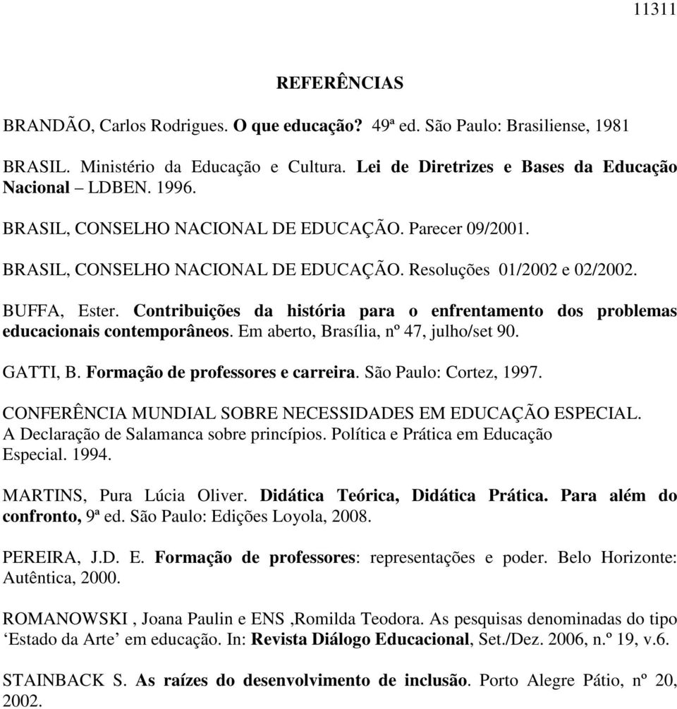 Contribuições da história para o enfrentamento dos problemas educacionais contemporâneos. Em aberto, Brasília, nº 47, julho/set 90. GATTI, B. Formação de professores e carreira.