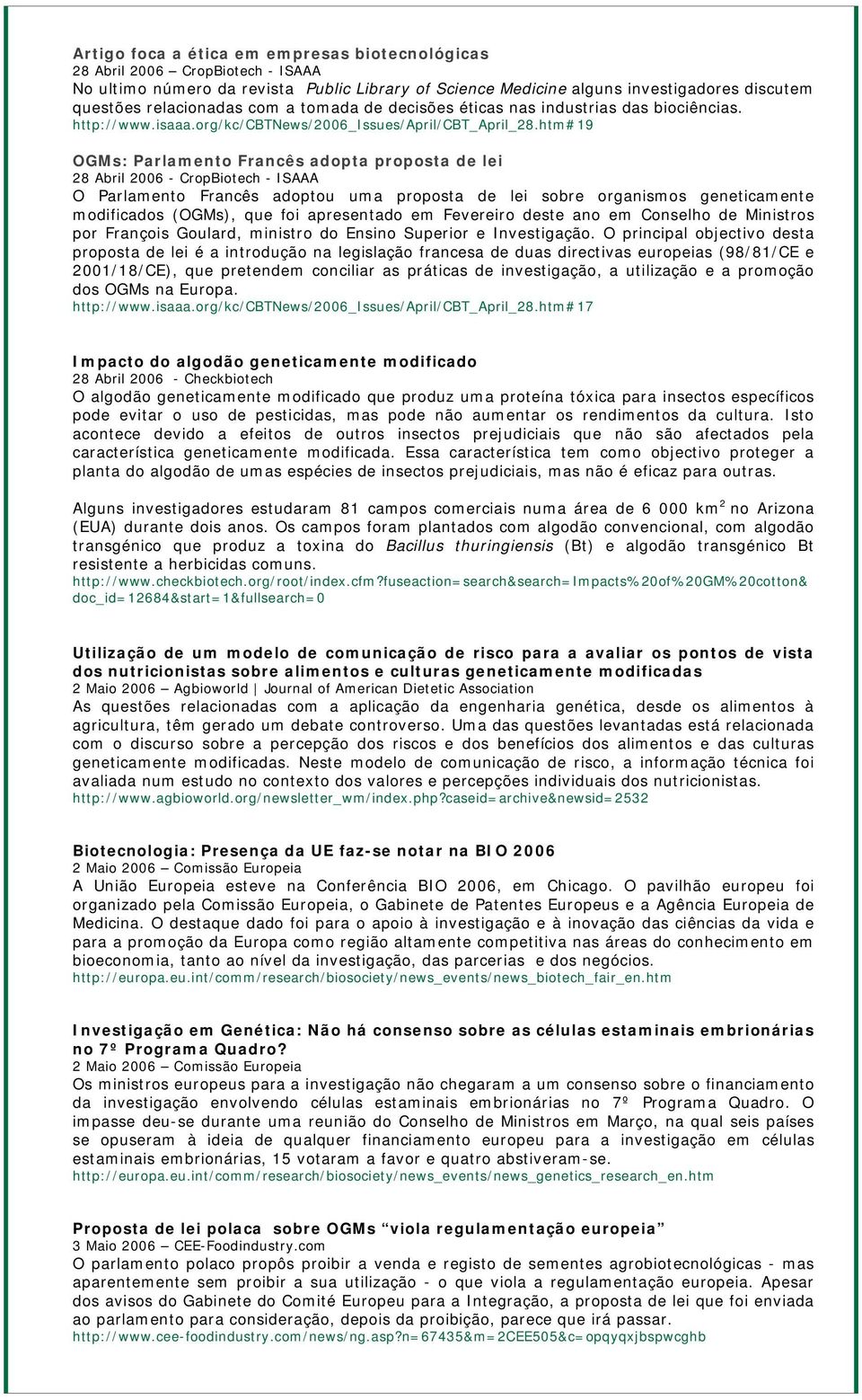 htm#19 OGMs: Parlamento Francês adopta proposta de lei 28 Abril 2006 - CropBiotech - ISAAA O Parlamento Francês adoptou uma proposta de lei sobre organismos geneticamente modificados (OGMs), que foi