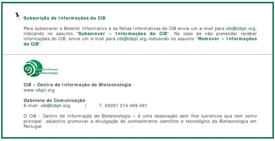 org indicando no assunto Remover Informações do CiB. CiB Centro de Informação de Biotecnologia Gabinete de Comunicação E-mail: cib@cibpt.org T.