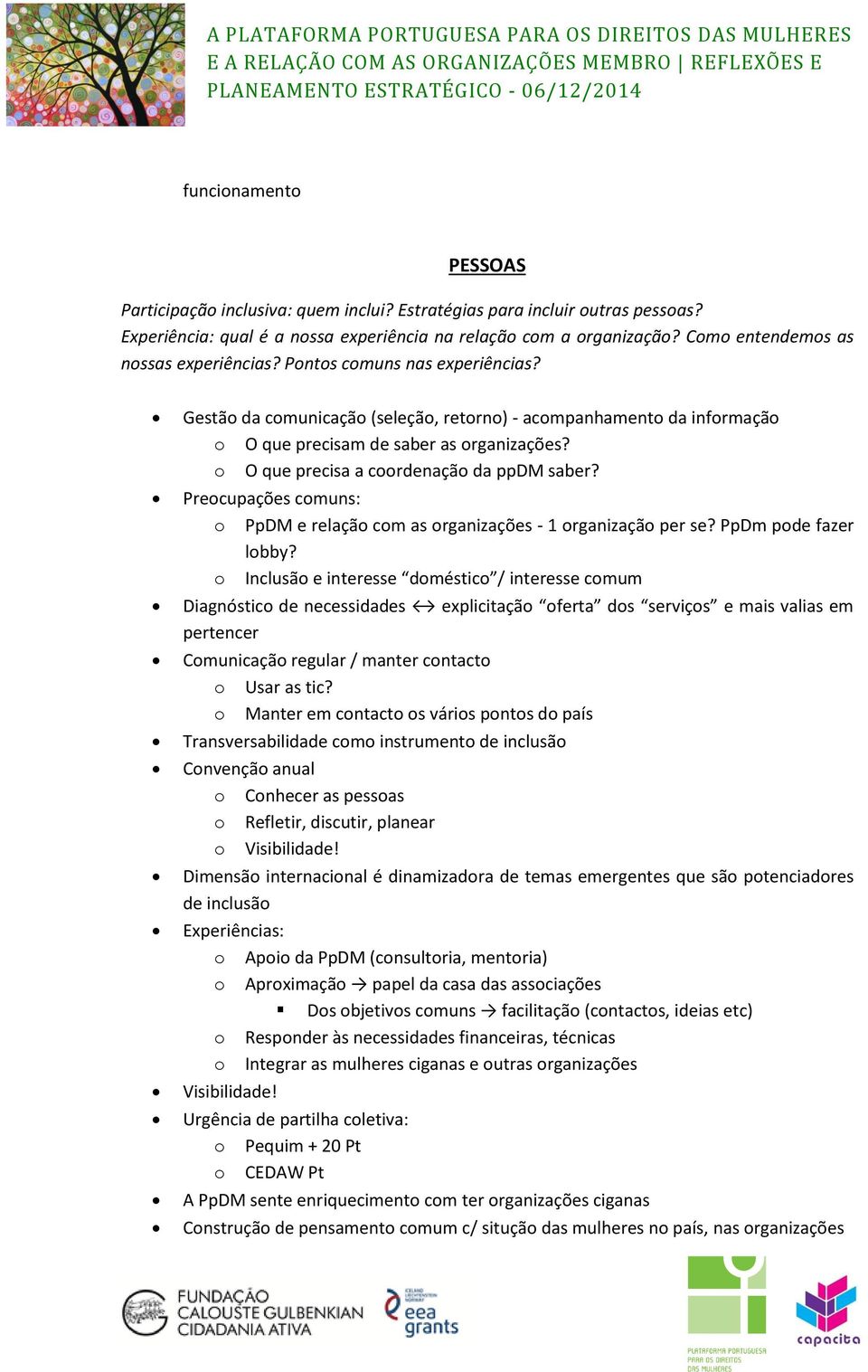 o O que precisa a coordenação da ppdm saber? Preocupações comuns: o PpDM e relação com as organizações - 1 organização per se? PpDm pode fazer lobby?