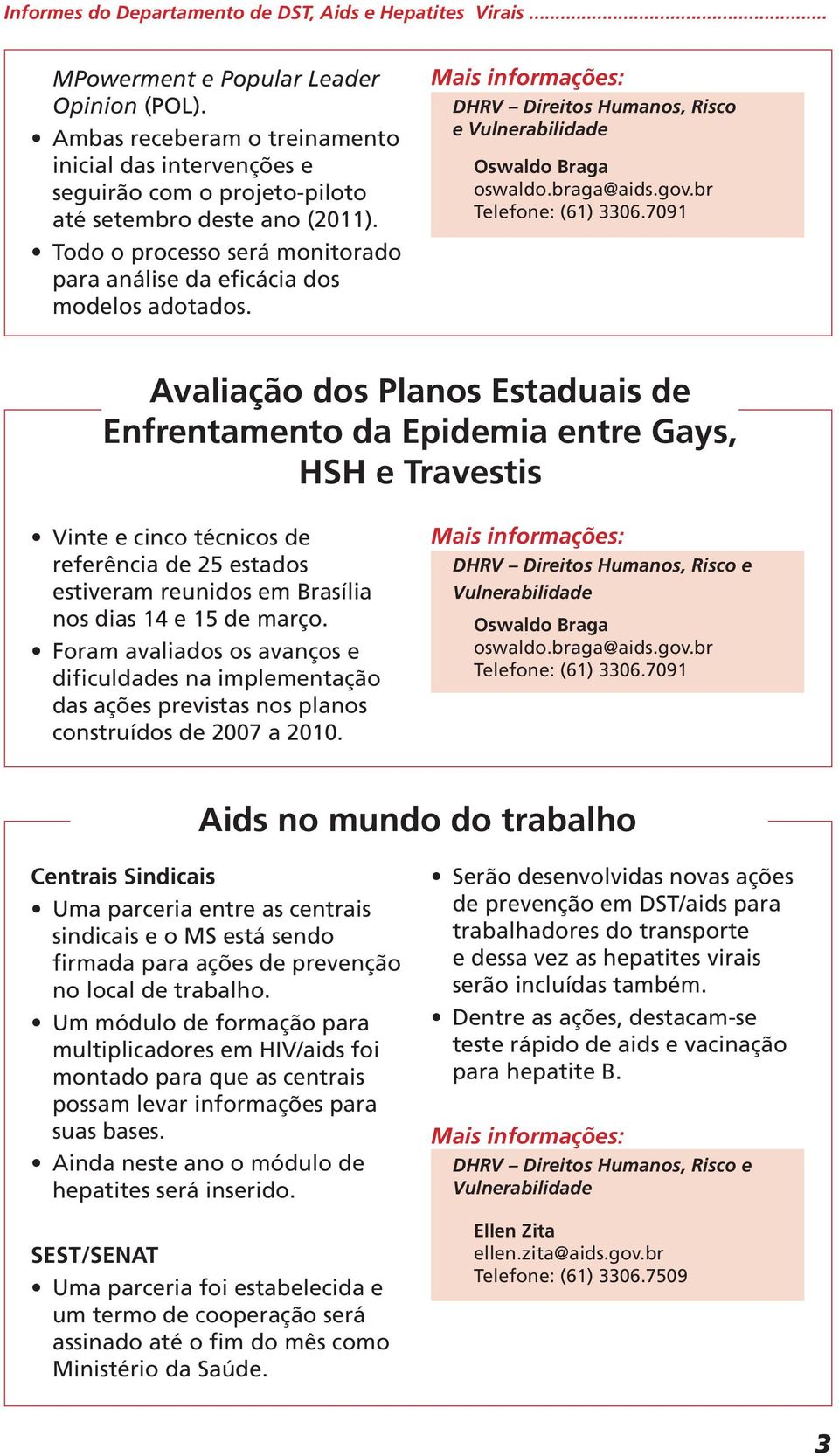 DHRV Direitos Humanos, Risco e Oswaldo Braga oswaldo.braga@aids.gov.br Telefone: (61) 3306.