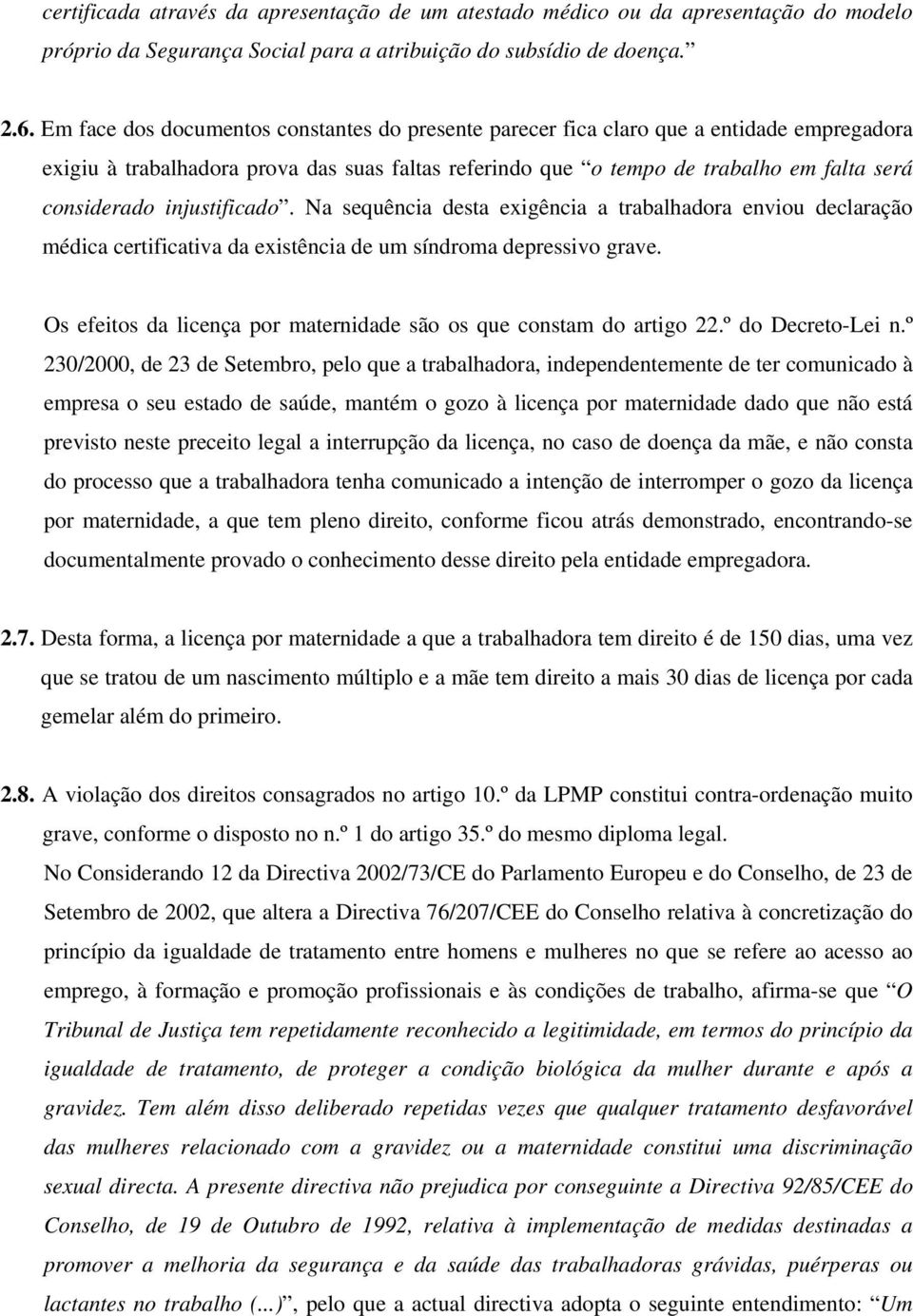 injustificado. Na sequência desta exigência a trabalhadora enviou declaração médica certificativa da existência de um síndroma depressivo grave.