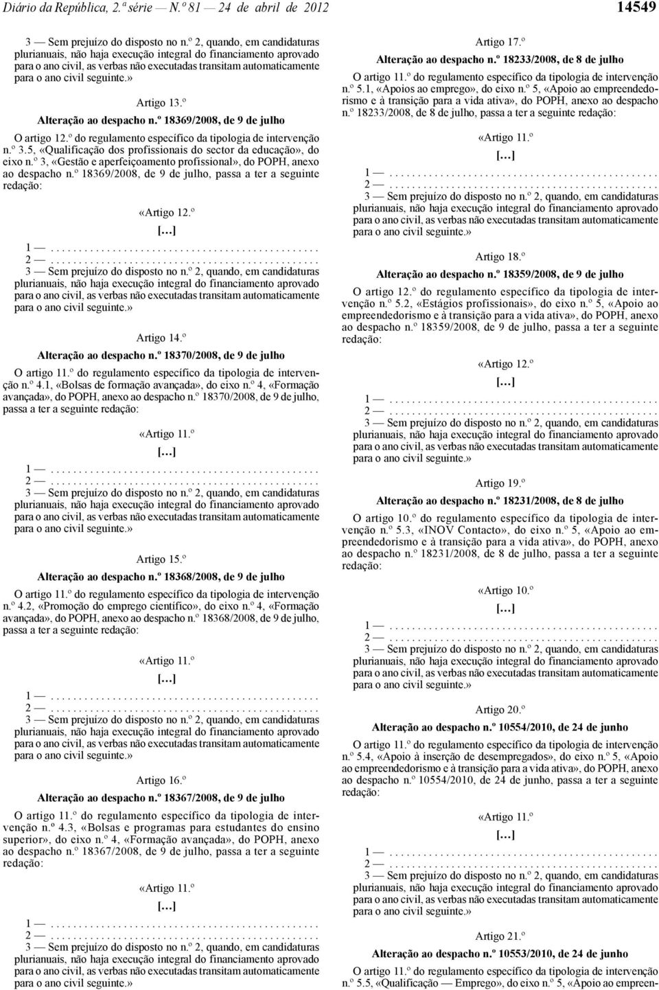 º 18369/2008, de 9 de julho, passa a ter a seguinte Artigo 14.º Alteração ao despacho n.º 18370/2008, de 9 de julho n.º 4.1, «Bolsas de formação avançada», do eixo n.