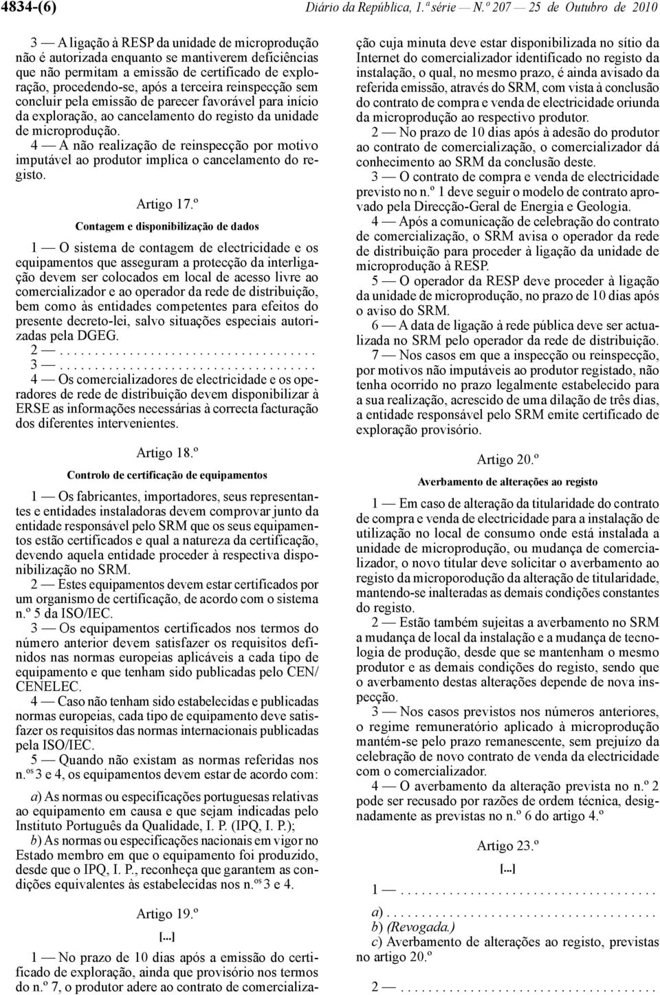 -se, após a terceira reinspecção sem concluir pela emissão de parecer favorável para início da exploração, ao cancelamento do registo da unidade de microprodução.