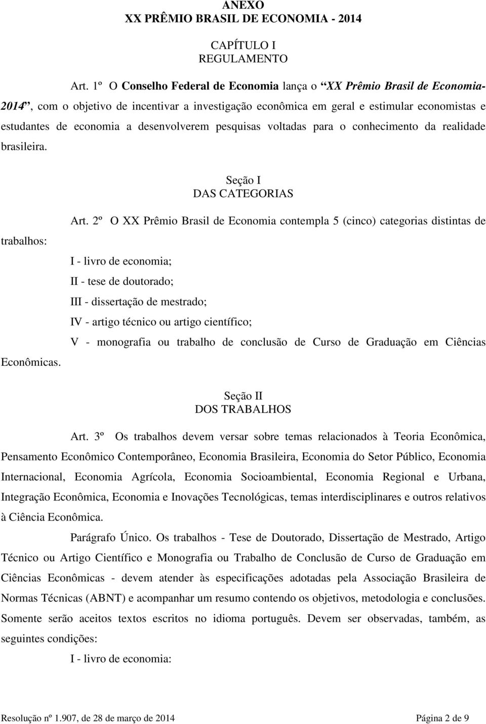 desenvolverem pesquisas voltadas para o conhecimento da realidade brasileira. Seção I DAS CATEGORIAS trabalhos: Econômicas. Art.