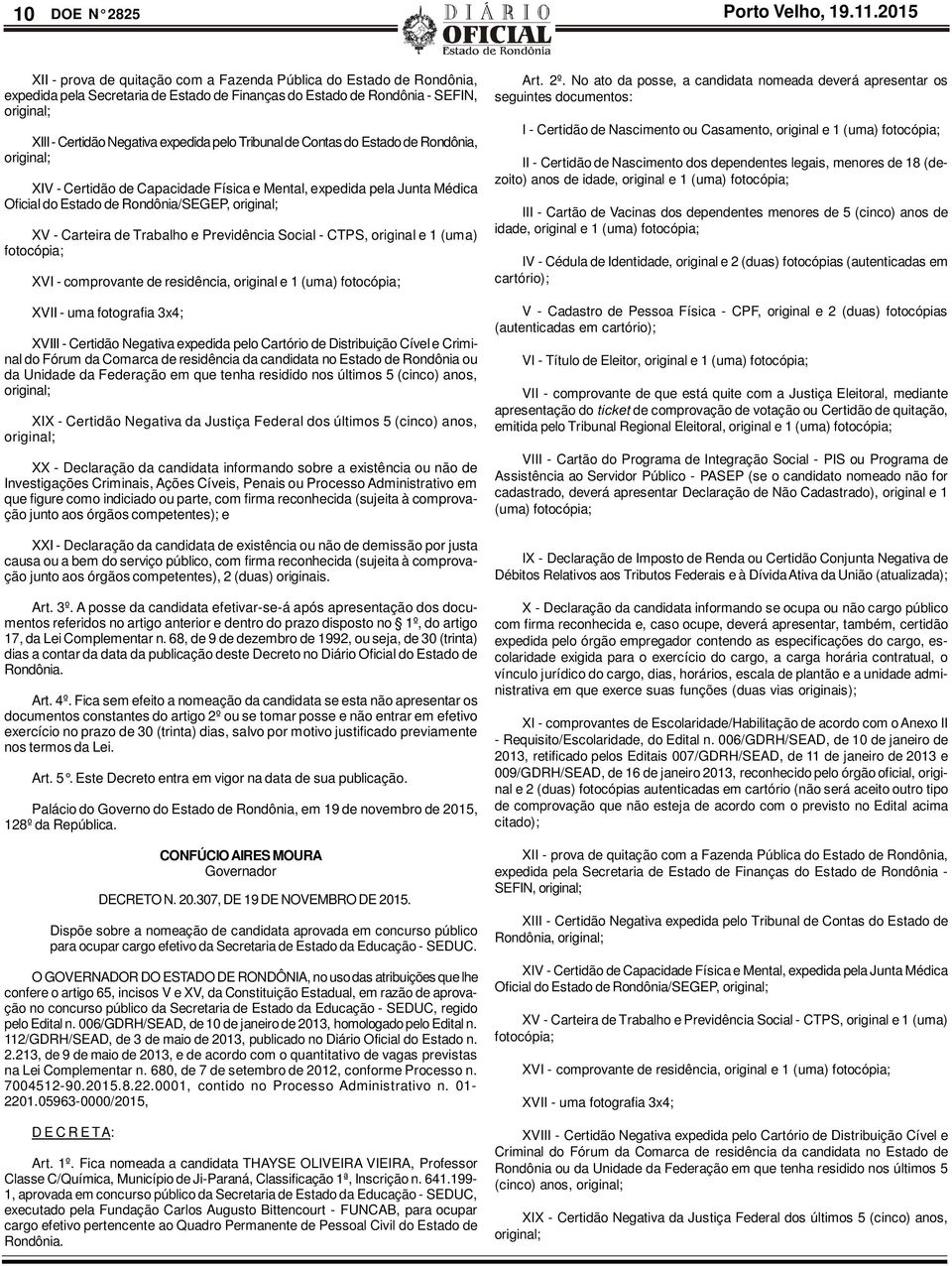 pelo Tribunal de Contas do Estado de Rondônia, original; XIV - Certidão de Capacidade Física e Mental, expedida pela Junta Médica Oficial do Estado de Rondônia/SEGEP, original; XV - Carteira de