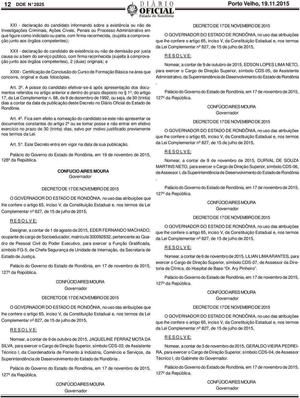 reconhecida, (sujeita a comprovação junto aos órgãos competentes); XXII - declaração do candidato de existência ou não de demissão por justa causa ou a bem do serviço público, com firma reconhecida