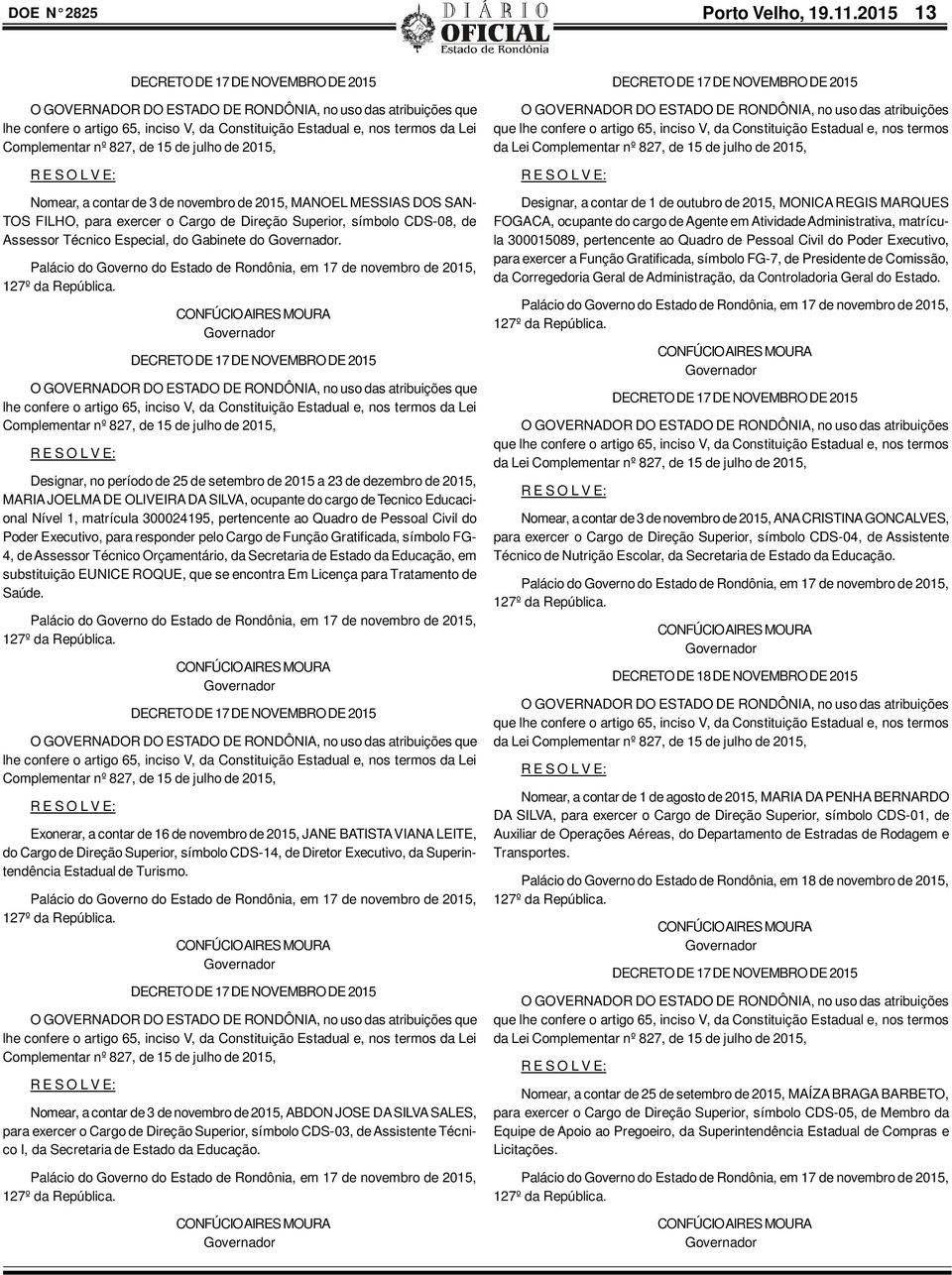 nº 827, de 15 de julho de 2015, Nomear, a contar de 3 de novembro de 2015, MANOEL MESSIAS DOS SAN- TOS FILHO, para exercer o Cargo de Direção Superior, símbolo CDS-08, de Assessor Técnico Especial,