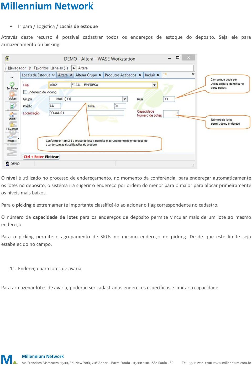 alocar primeiramente os níveis mais baixos. Para o picking é extremamente importante classificá-lo ao acionar o flag correspondente no cadastro.