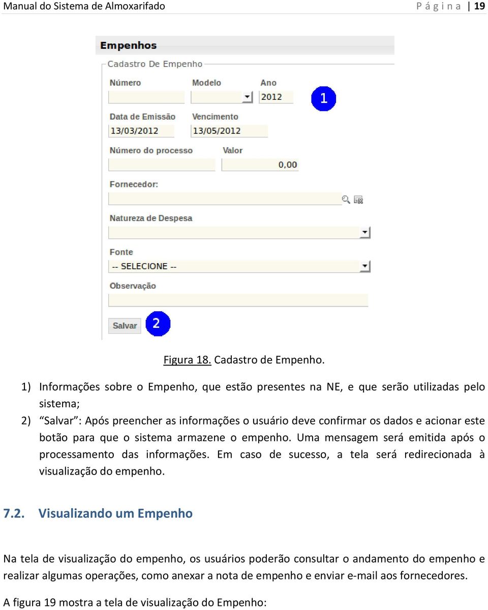 acionar este botão para que o sistema armazene o empenho. Uma mensagem será emitida após o processamento das informações.