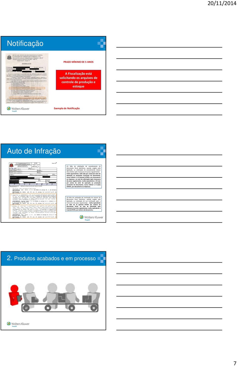 operação ou prestação constante do documento, nunca inferior a 15 (quinze) UFESPs, por documento ou impresso; no caso de solicitação após transcurso do prazo regulamentar, multa equivalente a 1% (um