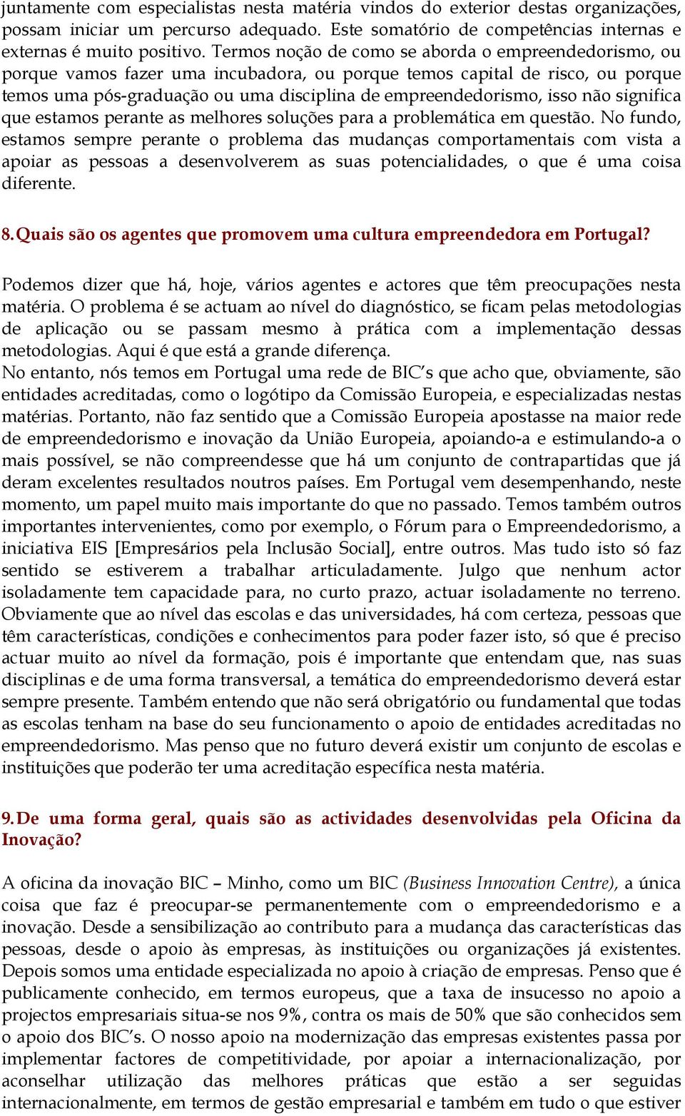 isso não significa que estamos perante as melhores soluções para a problemática em questão.