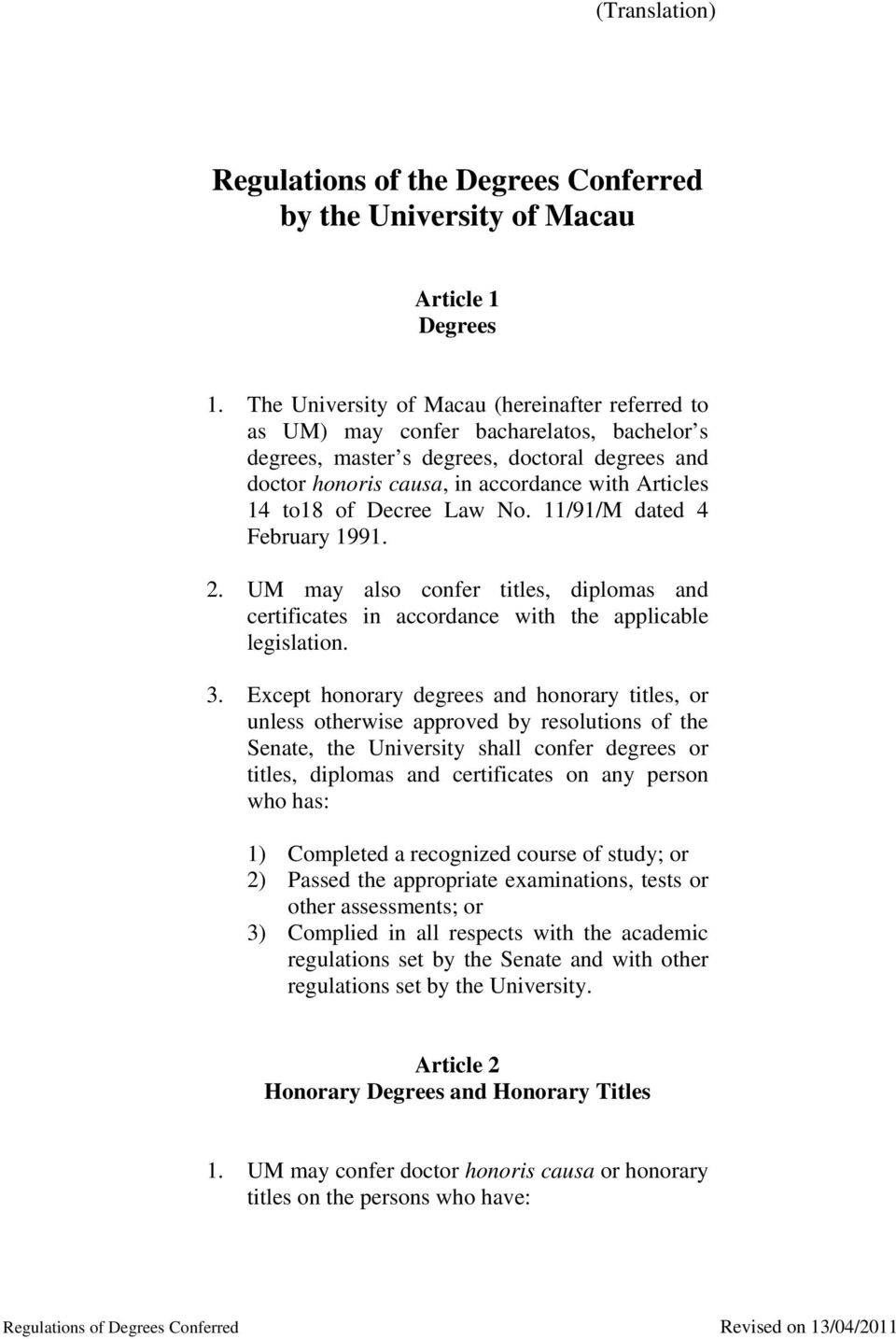 of Decree Law No. 11/91/M dated 4 February 1991. 2. UM may also confer titles, diplomas and certificates in accordance with the applicable legislation. 3.