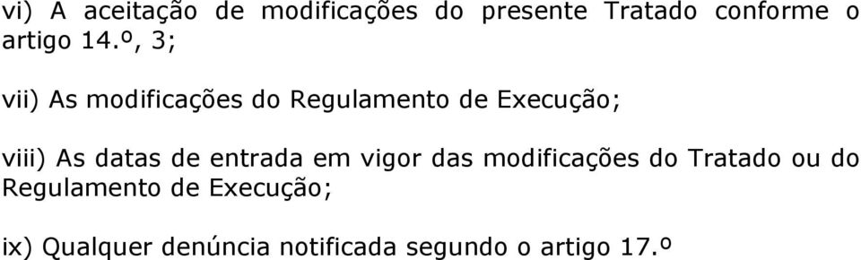 º, 3; vii) As modificações do Regulamento de Execução; viii) As