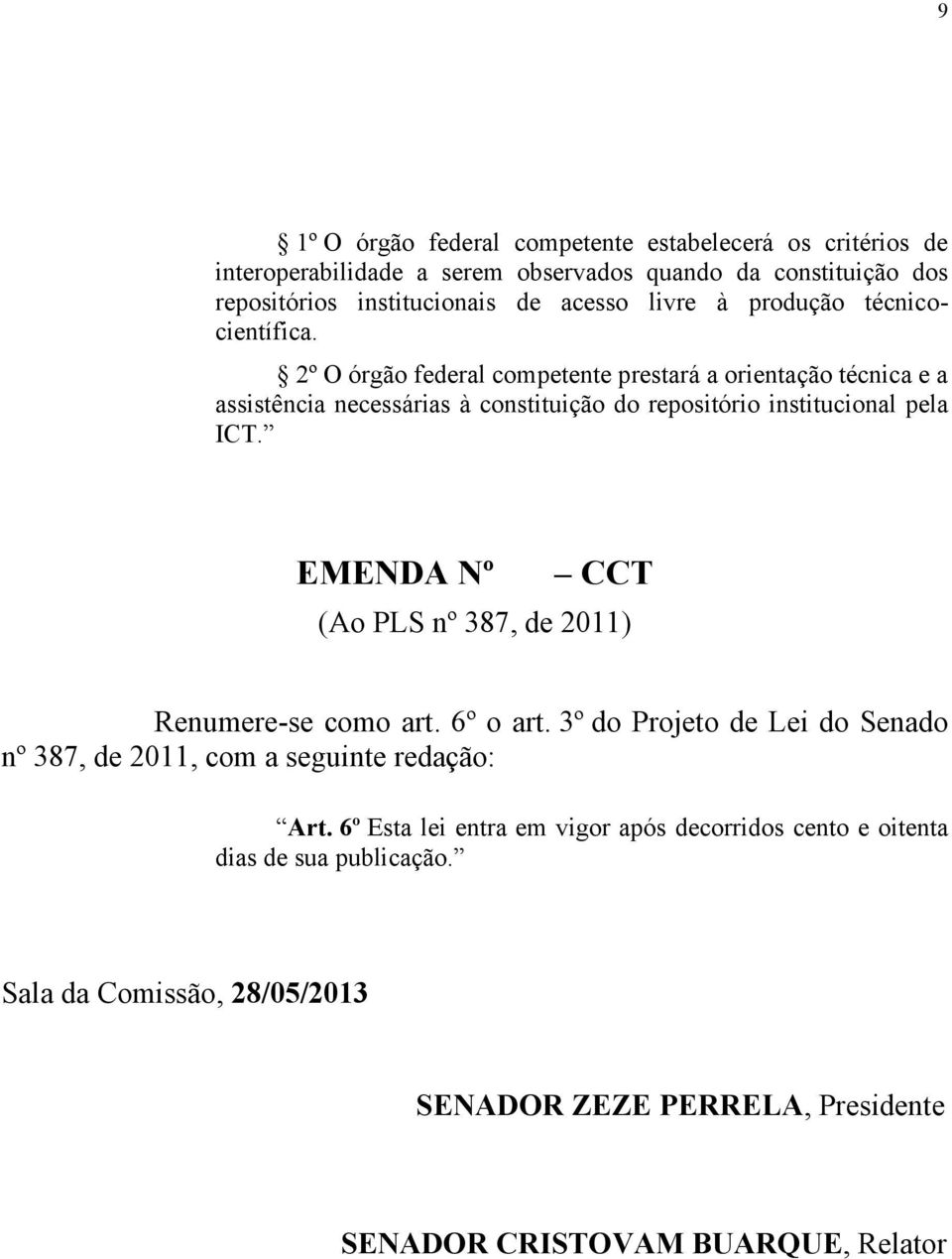 2º O órgão federal competente prestará a orientação técnica e a assistência necessárias à constituição do repositório institucional pela ICT.