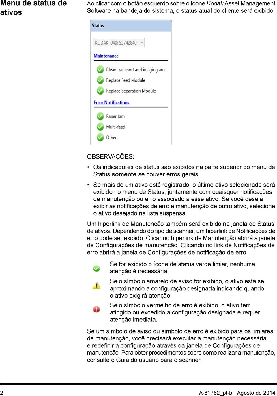 Se mais de um ativo está registrado, o último ativo selecionado será exibido no menu de Status, juntamente com quaisquer notificações de manutenção ou erro associado a esse ativo.