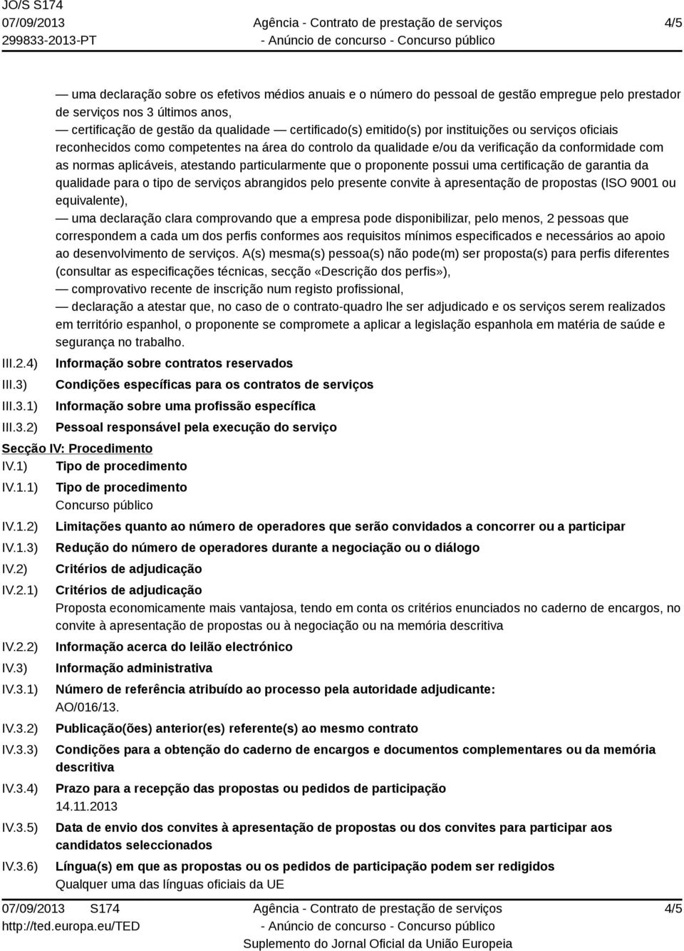 1) 2) uma declaração sobre os efetivos médios anuais e o número do pessoal de gestão empregue pelo prestador de serviços nos 3 últimos anos, certificação de gestão da qualidade certificado(s)