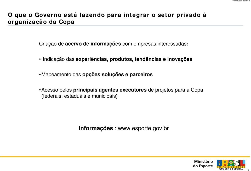 tendências e inovações Mapeamento das opções soluções e parceiros Acesso pelos principais agentes