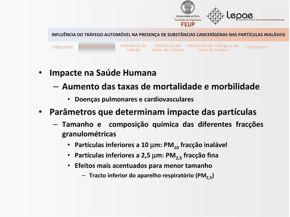 diferentes fracções granulométricas Partículas inferiores a 10 µm: PM 10 fracção inalável Partículas