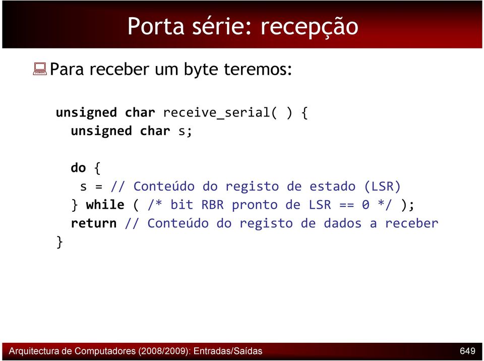 estado (LSR) } while ( /* bit RBR pronto de LSR == 0 */ ); return // Conteúdo