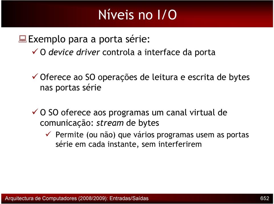 canal virtual de comunicação: stream de bytes Permite (ou não) que vários programas usem as