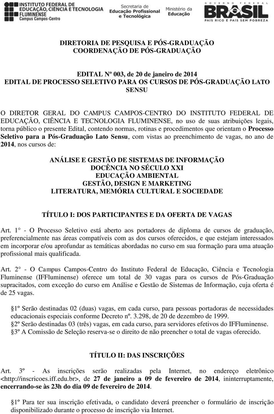 que orientam o Processo Seletivo para a Pós-Graduação Lato Sensu, com vistas ao preenchimento de vagas, no ano de 2014, nos cursos de: ANÁLISE E GESTÃO DE SISTEMAS DE INFORMAÇÃO DOCÊNCIA NO SÉCULO