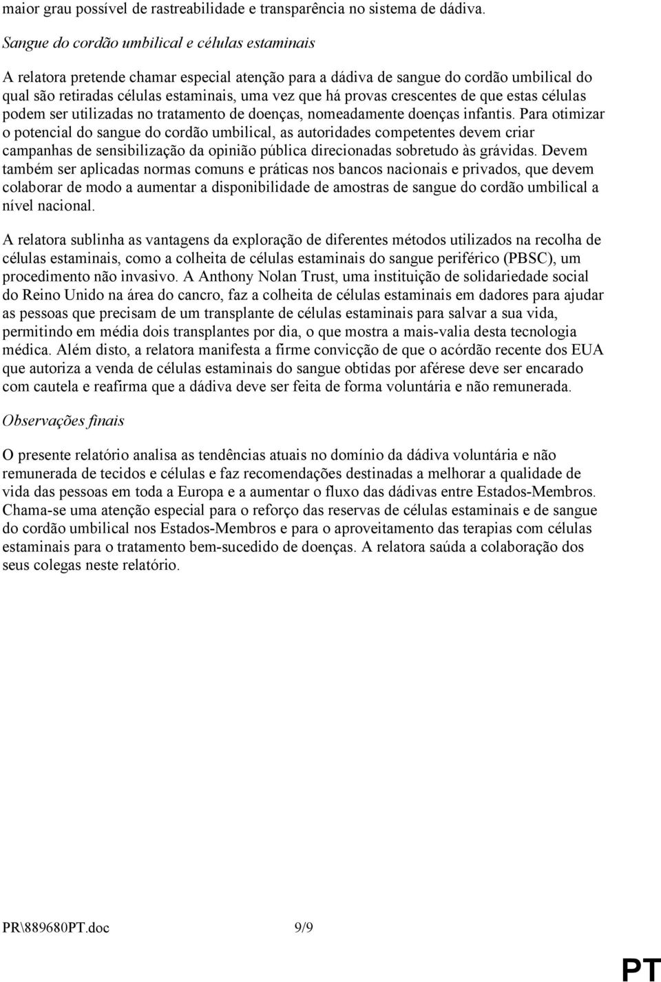 crescentes de que estas células podem ser utilizadas no tratamento de doenças, nomeadamente doenças infantis.