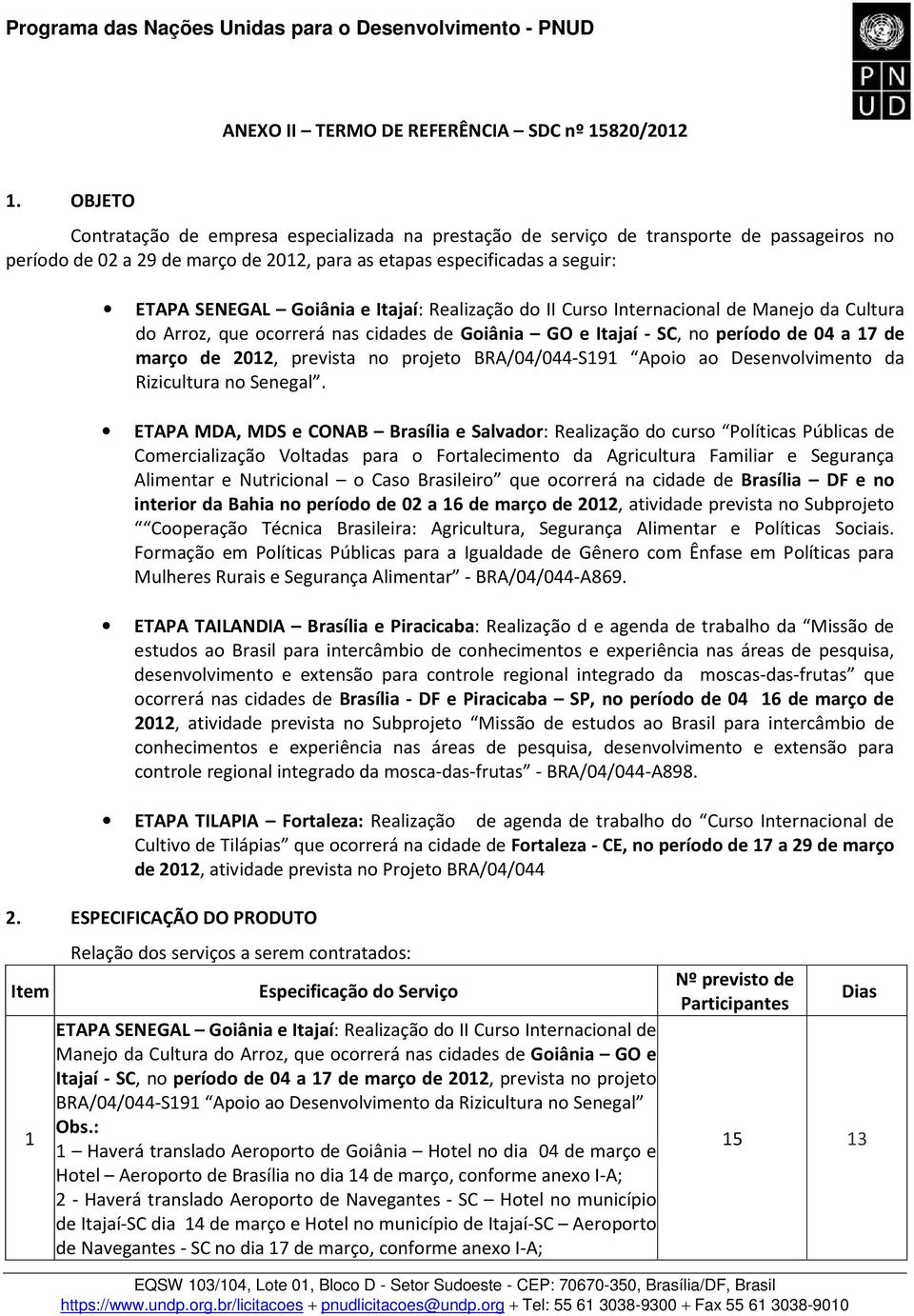 Itajaí: Realização do II Curso Internacional de Manejo da Cultura do Arroz, que ocorrerá nas cidades de Goiânia GO e Itajaí - SC, no período de 04 a 17 de março de 2012, prevista no projeto