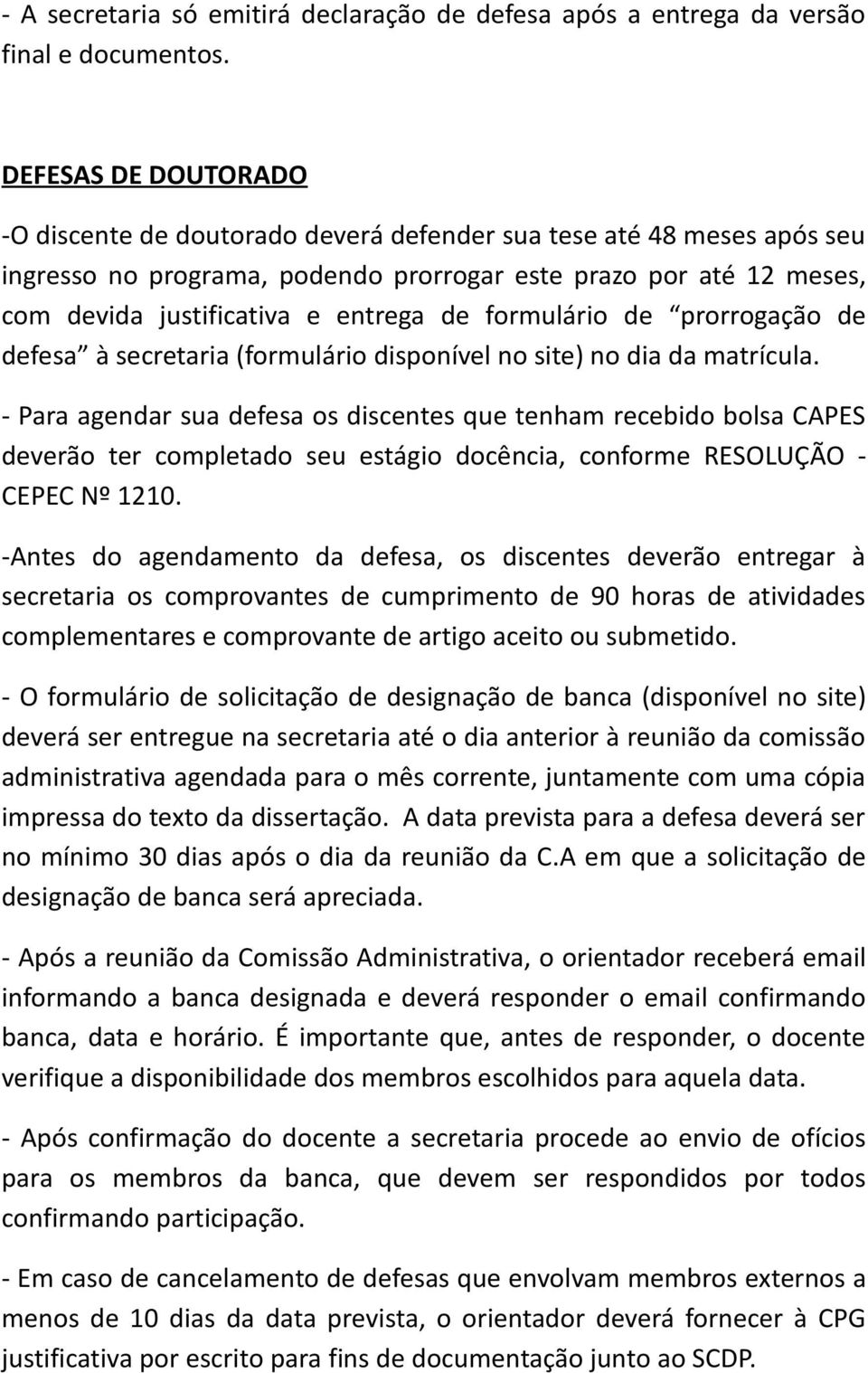 formulário de prorrogação de defesa à secretaria (formulário disponível no site) no dia da matrícula.